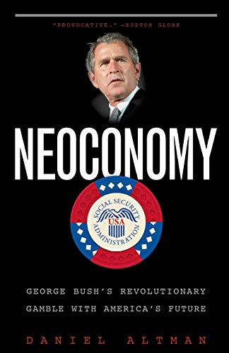 Neoconomy George Bush's Revolutionary Gamble with America's Future [Paperback]