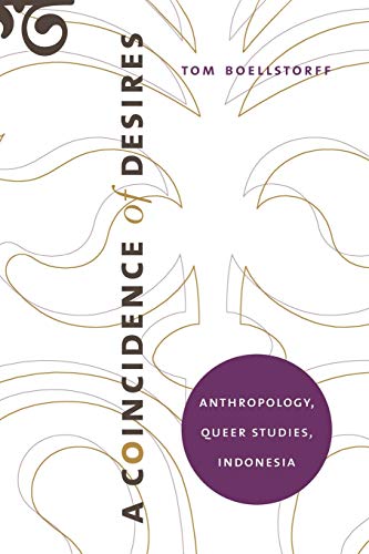 A Coincidence Of Desires Anthropology, Queer Studies, Indonesia [Paperback]
