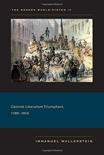 The Modern World-System IV Centrist Liberalism Triumphant, 17891914 [Hardcover]
