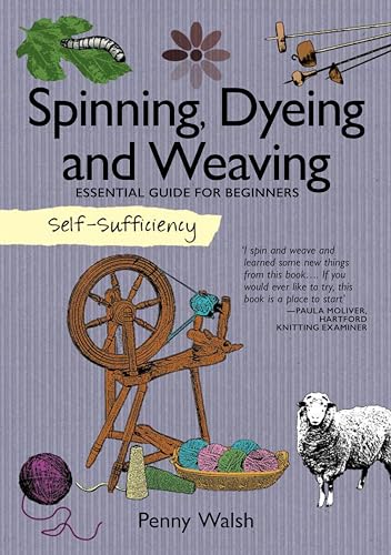 Self-Sufficiency Spinning, Dyeing and Weaving Essential Guide for Beginners [Paperback]