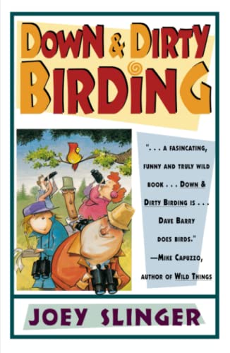 Down & Dirty Birding From the Sublime to the Ridiculous, Here&39s All the [Paperback]