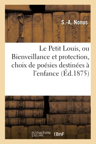Petit Louis, Ou Bienveillance et Protection. Suivi d'un Choix de Poesies Destine [Paperback]