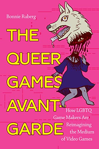 Queer Games Avant-Garde  How LGBTQ Game Makers Are Reimagining the Medium of Vi [Paperback]