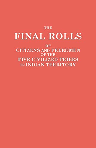 The Final Rolls Of Citizens And Freedmen Of The Five Civilized Tribes In Indian  [Paperback]