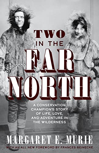 Two in the Far North, Revised Edition A Conservation Champion's Story of Life,  [Hardcover]