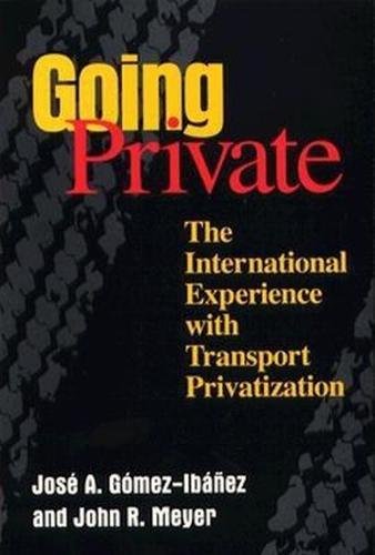 Going Private The International Experience with Transport Privatization [Paperback]
