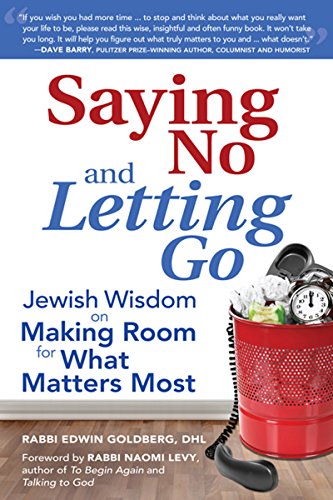 Saying No and Letting Go Jewish Wisdom on Making Room for What Matters Most [Hardcover]