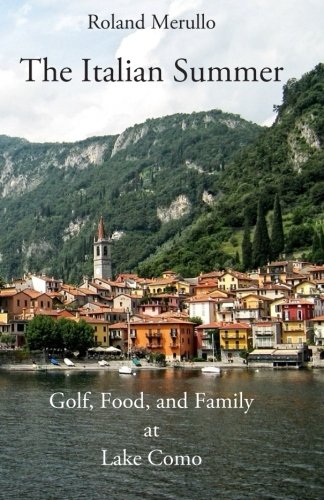 The Italian Summer Golf, Food, And Family At Lake Como [Paperback]