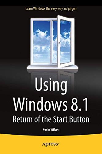 Using Windows 8.1 Return of the Start Button [Paperback]