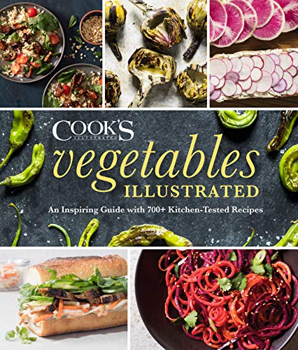 Vegetables Illustrated An Inspiring Guide with 700+ Kitchen-Tested Recipes [Hardcover]