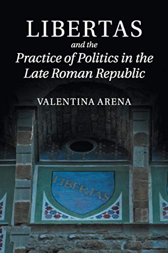 Libertas and the Practice of Politics in the Late Roman Republic [Paperback]