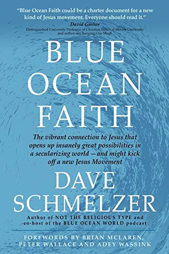 Blue Ocean Faith  The Vibrant Connection to Jesus That Opens up Insanely Great  [Paperback]