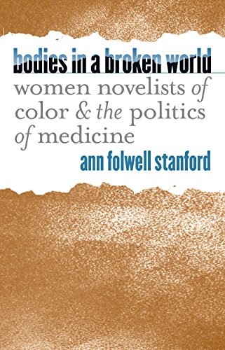 Bodies In A Broken World Women Novelists Of Color And The Politics Of Medicine  [Paperback]