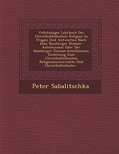 Vollstndiges Lehrbuch der Christkatholischen Religion in Fragen und Antworten Na [Paperback]