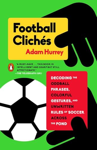 Football Clichs: Decoding the Oddball Phrases, Colorful Gestures, and Unwritten [Paperback]