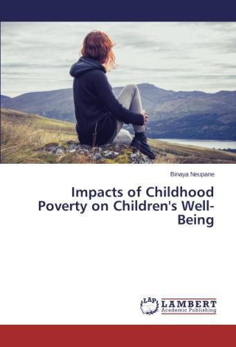 Impacts Of Childhood Poverty On Children's Well-Being [Paperback]