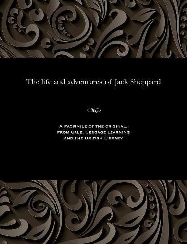 Life and Adventures of Jack Sheppard [Paperback]