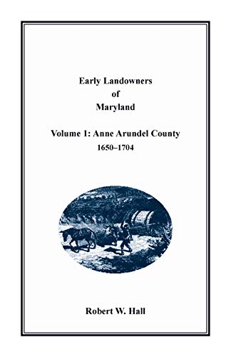 Early Landowners of Maryland  Volume 1, Anne Arundel County, 1650-1704 [Paperback]