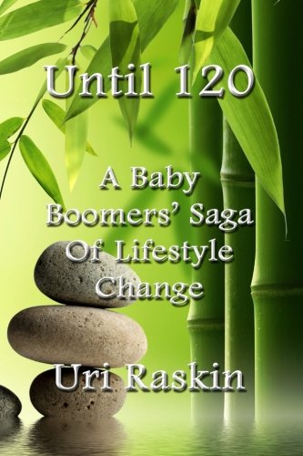 Until 120  A Baby Boomers' Saga of Lifestyle Change [Paperback]