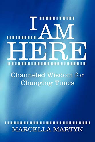 I Am Here  Channeled Wisdom for Changing Times [Paperback]