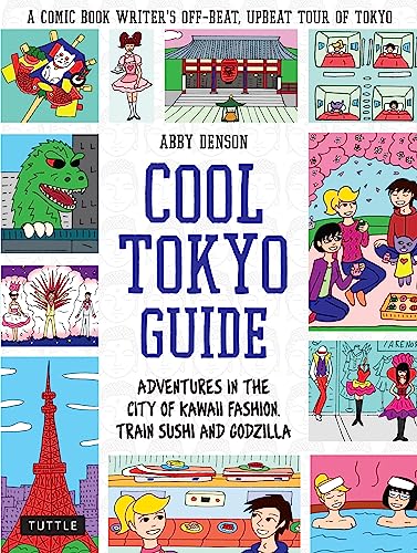 Cool Tokyo Guide Adventures in the City of Kawaii Fashion, Train Sushi and Godz [Paperback]