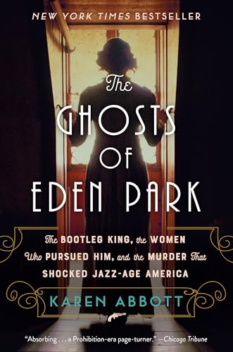 The Ghosts of Eden Park The Bootleg King, the Women Who Pursued Him, and the Mu [Paperback]
