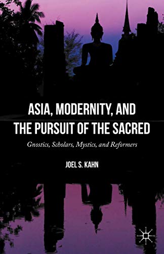 Asia, Modernity, and the Pursuit of the Sacred Gnostics, Scholars, Mystics, and [Hardcover]