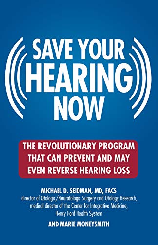 Save Your Hearing Now The Revolutionary Program That Can Prevent and May Even R [Paperback]