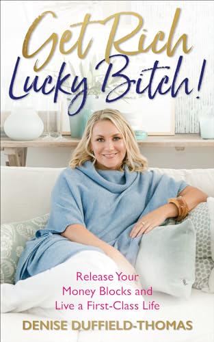 Get Rich, Lucky Bitch Release Your Money Blocks and Live a First-Class Life [Paperback]