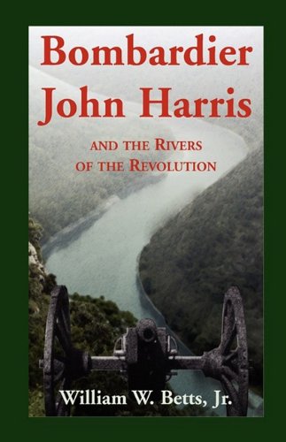 Bombardier John Harris and the Rivers of the Revolution [Paperback]