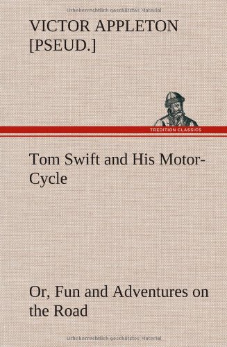 Tom Swift and His Motor-Cycle, or, Fun and Adventures on the Road [Hardcover]