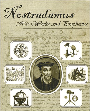Nostradamus, His Works And Prophecies [Paperback]
