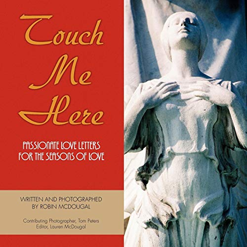 Touch Me Here  Passionate Love Letters for the seasons of Love [Paperback]