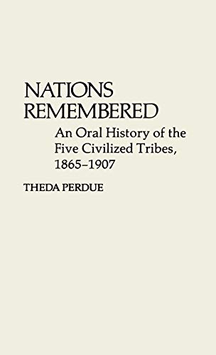 Nations Remembered An Oral History of the Five Civilized Tribes, 1865-1907 [Hardcover]