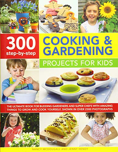 300 Step-by-Step Cooking &amp Gardening Projects for Kids The Ultimate Book Fo [Paperback]