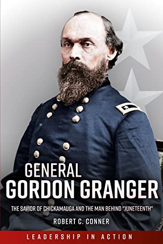 General Gordon Granger The Savior of Chickamauga and the Man Behind  Juneteenth [Paperback]