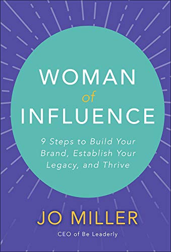 Woman of Influence 9 Steps to Build Your Brand, Establish Your Legacy, and Thri [Hardcover]