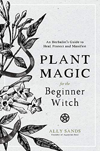 Plant Magic for the Beginner Witch An Herbalists Guide to Heal, Protect and Ma [Hardcover]
