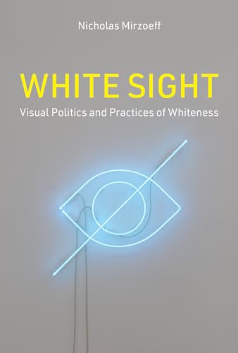 White Sight: Visual Politics and Practices of Whiteness [Hardcover]