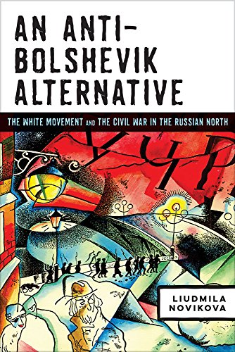 An Anti-Bolshevik Alternative The White Movement and the Civil War in the Russi [Hardcover]