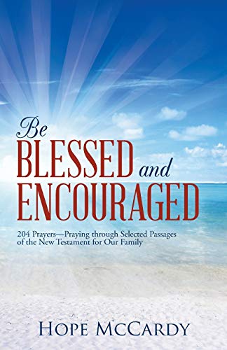 Be Blessed And Encouraged 204 Prayers-Praying Through Selected Passages Of The  [Paperback]