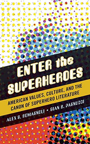 Enter the Superheroes American Values, Culture, and the Canon of Superhero Lite [Hardcover]