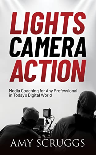 Lights, Camera, Action Media Coaching for Any Professional in Today's Digital W [Paperback]