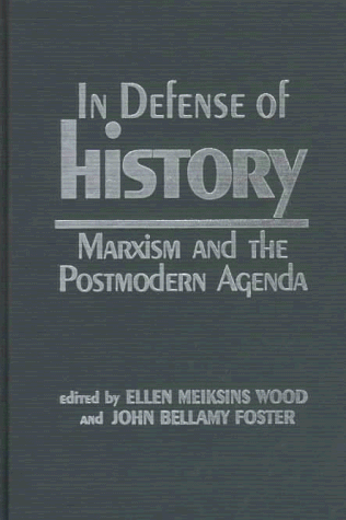 In Defense of History Marxism and the Postmodern Agenda [Hardcover]
