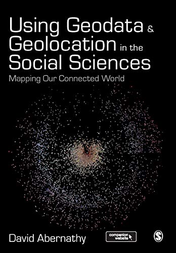 Using Geodata and Geolocation in the Social Sciences Mapping our Connected Worl [Paperback]