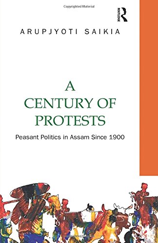 A Century of Protests Peasant Politics in Assam Since 1900 [Paperback]
