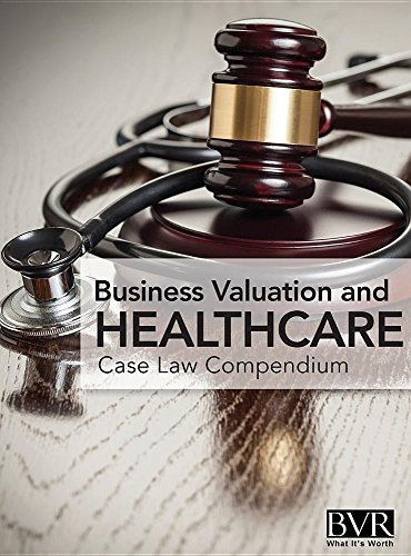 BVR's Business Valuation and Healthcare Case Law Compendium  Third Edition [Hardcover]