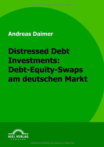 Distressed Debt Investments  Debt-Equity-Swaps Am Deutschen Markt [Paperback]