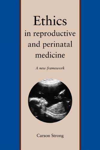 Ethics in Reproductive and Perinatal Medicine A New Framework [Paperback]