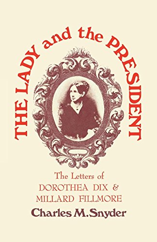 The Lady And The President The Letters Of Dorothea Dix And Millard Fillmore [Paperback]